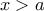x>a