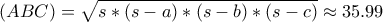 (ABC)=\sqrt{s*(s-a)*(s-b)*(s-c)} \approx 35.99