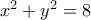 x^{2}+y^{2}=8