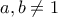 a , b \neq 1