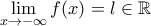 \displaystyle{\lim_{x\rightarrow -\infty}f(x)=l\in \mathbb{R}}