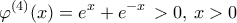 \displaystyle{{\varphi ^{(4)}}(x) = {e^x} + {e^{ - x}}\, > 0,\,x > 0}