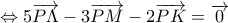 \displaystyle{\Leftrightarrow 5\overrightarrow{P\Lambda }-3\overrightarrow{PM}-2\overrightarrow{PK}=\overrightarrow{0}}