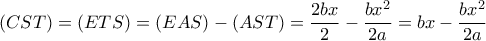 (CST)=(ETS)=(EAS)-(AST)= \dfrac{2bx}{2}- \dfrac{bx^2}{2a}=bx- \dfrac{bx^2}{2a} 