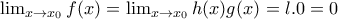 \lim_{x\rightarrow x_{0}}f(x)=\lim_{x\rightarrow x_{0}}h(x)g(x)=l.0=0