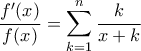 \displaystyle{\frac{f'(x)}{f(x)}=\sum_{k=1}^{n}\frac{k}{x+k}} \displaystyle{\frac{f'(x)}{f(x)}=\sum_{k=1}^{n}\frac{k}{x+k}}