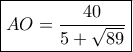 \boxed{AO = \frac{{40}}{{5 + \sqrt {89} }}}