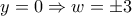 \displaystyle 
y = 0 \Rightarrow w =  \pm 3