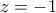 z=-1