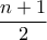 \displaystyle\frac{{n + 1}}{2}
