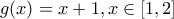 g(x)=x+1, x \in [1,2]