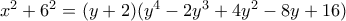 x^2+6^2=(y+2)(y^4-2y^3+4y^2-8y+16) 