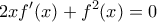 \displaystyle{2xf'(x)+f^{2}(x)=0}