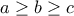 a \ge b \ge c