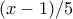 \displaystyle{(x-1)/5}