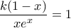\dfrac{k(1-x)}{xe^x}=1