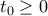 t_{0}\geq 0