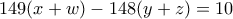 149(x+w)-148(y+z)=10 149(x+w)-148(y+z)=10