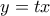 y=tx