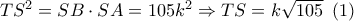 T{S^2} = SB \cdot SA = 105{k^2} \Rightarrow TS = k\sqrt {105} \,\,\left( 1 \right)