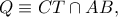 Q\equiv CT\cap AB,
