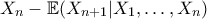 \displaystyle{ X_{n} - \mathbb{E}(X_{n+1}|X_1,\ldots,X_n)}