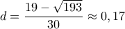 d=\dfrac{19-\sqrt{193}}{30}\approx 0,17