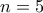 \displaystyle{n=5}