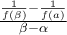 \frac{\frac{1}{f(\beta)}-\frac{1}{f(a)}}{\beta -\alpha }