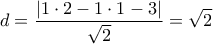 \displaystyle{d=\frac{|1\cdot 2-1\cdot 1-3|}{\sqrt{2}}=\sqrt{2}}