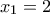 x_1 = 2