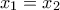 {{x}_{1}}={{x}_{2}}