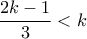 \displaystyle{\frac{2k-1}{3}<k}