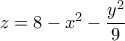 z=8-x^2-\dfrac{y^2}{9}