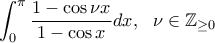 \displaystyle{\int_{0}^{\pi}\frac{1-\cos \nu x}{1-\cos x}dx, \,\,\,\, \nu\in \mathbb{Z}_{\geq 0}}