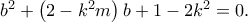 b^2+\left(2-k^2m \right)b+1-2k^2=0.