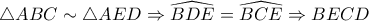 \displaystyle{ \triangle ABC \sim \triangle AED \Rightarrow \widehat{BDE} = \widehat{BCE} \Rightarrow BECD }