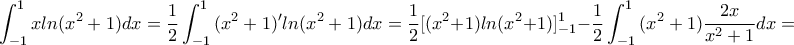 \displaystyle \int_{-1}^{1}{xln(x^2+1)dx}=\frac{1}{2}\int_{-1}^{1}{(x^2+1)'ln(x^2+1)dx}=\frac{1}{2}[(x^2+1)ln(x^2+1)]_{-1}^1-\frac{1}{2}\int_{-1}^{1}{(x^2+1)\frac{2x}{x^2+1}dx}=0