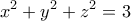 \displaystyle{x^2 +y^2 +z^2 = 3}