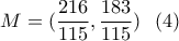\displaystyle{M=(\frac{216}{115}, \frac{183}{115}) \  \   (4) }