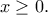 x \ge 0.