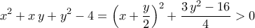 \displaystyle{x^2+x\,y+y^2-4=\left(x+\frac{y}{2}\right)^2+\frac{3\,y^2-16}{4}>0}