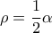 \displaystyle{\rho  = \frac{1}{2}\alpha }