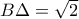 B\Delta =\sqrt 2
