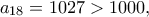 \displaystyle{a_{18}=1027>1000,}