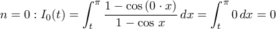 \displaystyle{n=0: I_{0}(t)=\int_{t}^{\pi}\frac{1-\cos\,(0\cdot x)}{1-\cos\,x}\,dx=\int_{t}^{\pi}0\,dx=0}