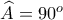 \widehat{A}=90^o
