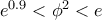 e^{0.9}<\phi^2<e
