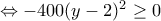 \Leftrightarrow -400(y-2)^2\geq 0