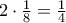 2\cdot \frac{1}{8} =\frac{1}{4}